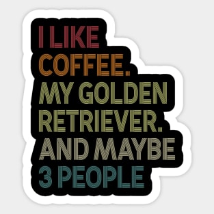 I Like Coffee My Golden Retriever And Maybe 3 People Sticker